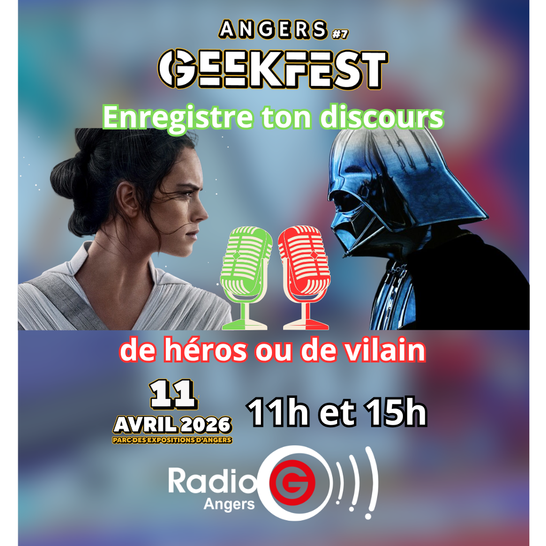 Radio G! - Angers Geekfest #7 SAMEDI - Ton discours de héros ou de vilain ?